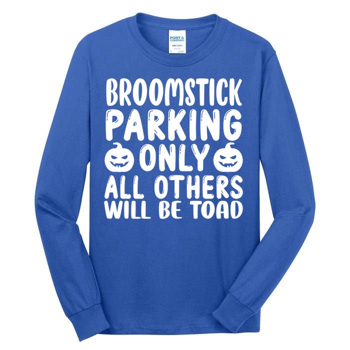 Broomstick Parking Only All Other Will Be Toad Gift Tall Long Sleeve T-Shirt