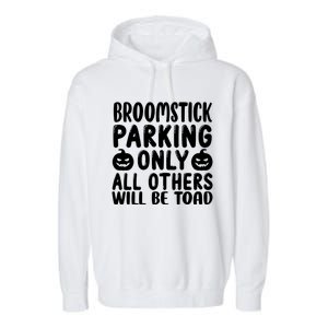 Broomstick Parking Only All Other Will Be Toad Gift Garment-Dyed Fleece Hoodie