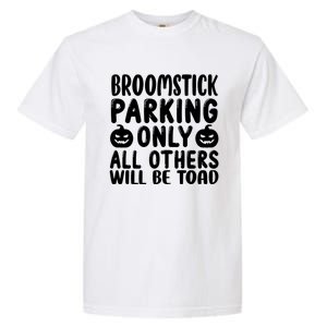 Broomstick Parking Only All Other Will Be Toad Gift Garment-Dyed Heavyweight T-Shirt