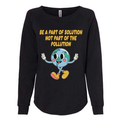 Be Part Of Solution Not Part Of Pollution Trees Ecology Gift Womens California Wash Sweatshirt