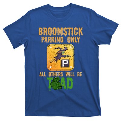 Broomstick Parking Only All Others Will Be Toad Fancy Dress Funny Gift T-Shirt