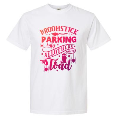 Broomstick Parking Only All Others Will Be Toad Halloween Gift Garment-Dyed Heavyweight T-Shirt