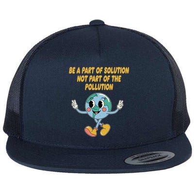 Be Part Of Solution Not Part Of Pollution Trees Ecology Meaningful Gift Flat Bill Trucker Hat