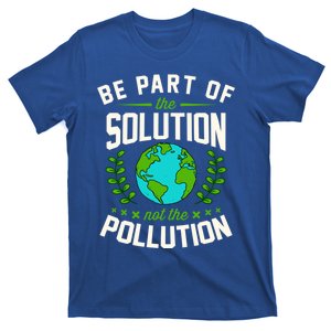 Be Part Of The Solution Not The Pollution Earth Day Party Gift T-Shirt