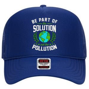 Be Part Of The Solution Not The Pollution Earth Day Party Gift High Crown Mesh Back Trucker Hat