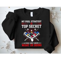 Billiard Pool Player My Strategy Is Top Secret Sweatshirt