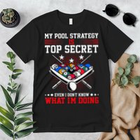 Billiard Pool Player My Strategy Is Top Secret Premium T-Shirt