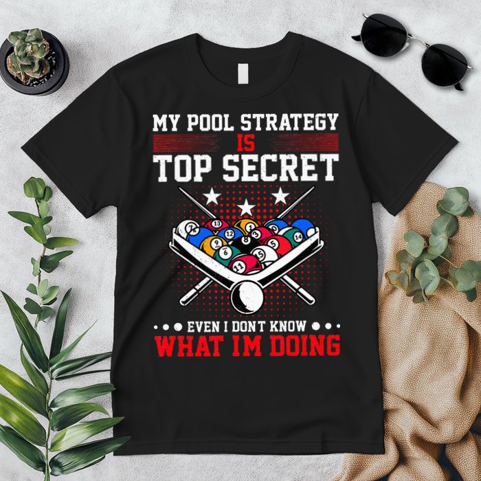 Billiard Pool Player My Strategy Is Top Secret Premium T-Shirt