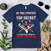 Billiard Pool Player My Strategy Is Top Secret Premium T-Shirt