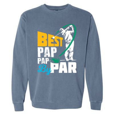 Best Pap Pap By Par Gift For The Golf Playing Dad Gift Garment-Dyed Sweatshirt