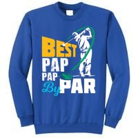 Best Pap Pap By Par Gift For The Golf Playing Dad Gift Tall Sweatshirt