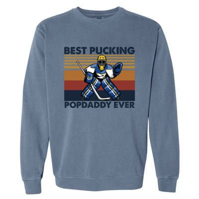 Best Pucking Popdaddy Ever Funny Hockey Grandpa Saying Cool Gift Garment-Dyed Sweatshirt