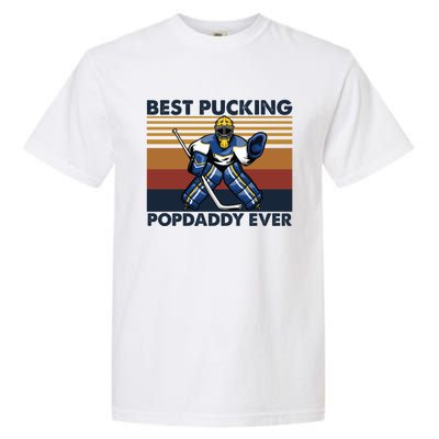 Best Pucking Popdaddy Ever Funny Hockey Grandpa Saying Cool Gift Garment-Dyed Heavyweight T-Shirt