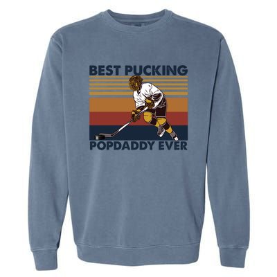 Best Pucking Popdaddy Ever Funny Hockey Grandpa Saying Gift Garment-Dyed Sweatshirt