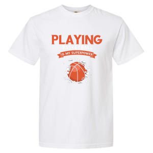 Basketball Player Superpower Bball Baller Basketball Great Gift Garment-Dyed Heavyweight T-Shirt