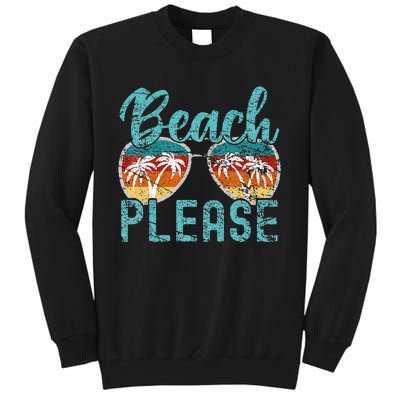 Beach Please Summer Vacay Vibes Beach Vacation Tall Sweatshirt