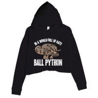 Ball Python Snake Be A Ball Python Cute Gift Crop Fleece Hoodie