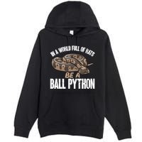 Ball Python Snake Be A Ball Python Cute Gift Premium Pullover Hoodie