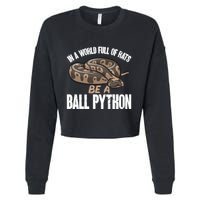Ball Python Snake Be A Ball Python Cute Gift Cropped Pullover Crew