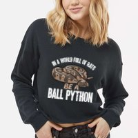 Ball Python Snake Be A Ball Python Cute Gift Cropped Pullover Crew