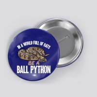 Ball Python Snake Be A Ball Python Cute Gift Button