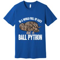 Ball Python Snake Be A Ball Python Cute Gift Premium T-Shirt