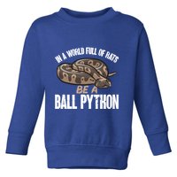 Ball Python Snake Be A Ball Python Cute Gift Toddler Sweatshirt