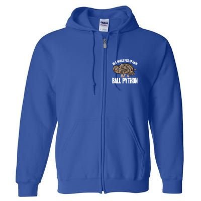 Ball Python Snake Be A Ball Python Cute Gift Full Zip Hoodie