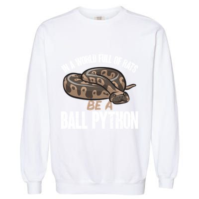 Ball Python Snake Be A Ball Python Cute Gift Garment-Dyed Sweatshirt