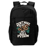 Ball Pythons Snakes DonT Make Me Get Pet Ball Python Cool Gift Daily Commute Backpack