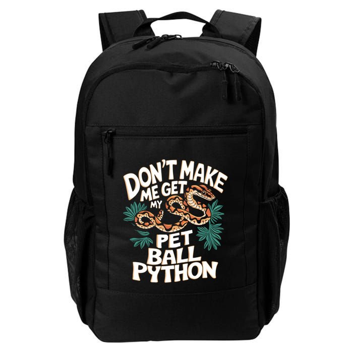 Ball Pythons Snakes DonT Make Me Get Pet Ball Python Cool Gift Daily Commute Backpack