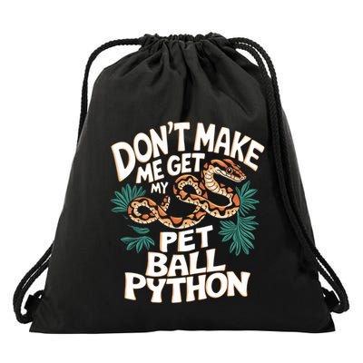 Ball Pythons Snakes DonT Make Me Get Pet Ball Python Cool Gift Drawstring Bag