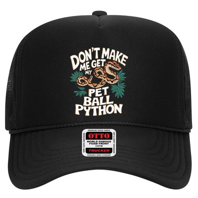 Ball Pythons Snakes DonT Make Me Get Pet Ball Python Cool Gift Trucker Hat