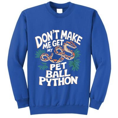 Ball Pythons Snakes DonT Make Me Get Pet Ball Python Cool Gift Sweatshirt