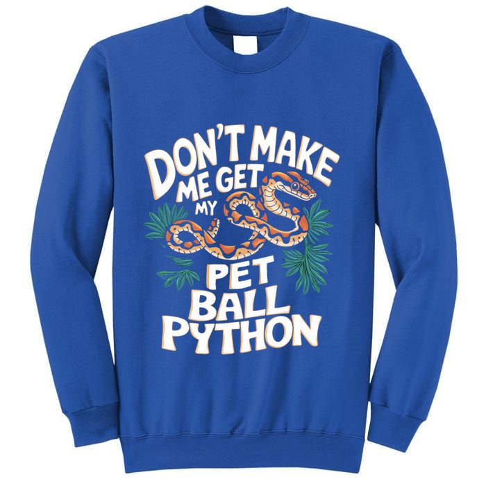 Ball Pythons Snakes DonT Make Me Get Pet Ball Python Cool Gift Sweatshirt