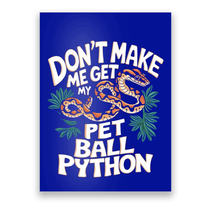 Ball Pythons Snakes DonT Make Me Get Pet Ball Python Cool Gift Poster