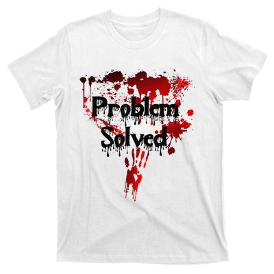 Bloody Problem Solved Halloween T-Shirt