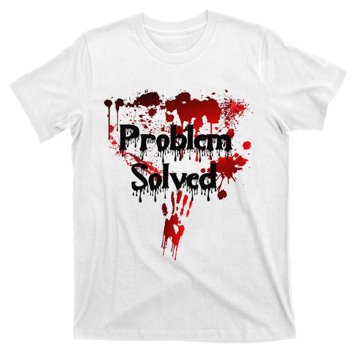 Bloody Problem Solved Halloween T-Shirt