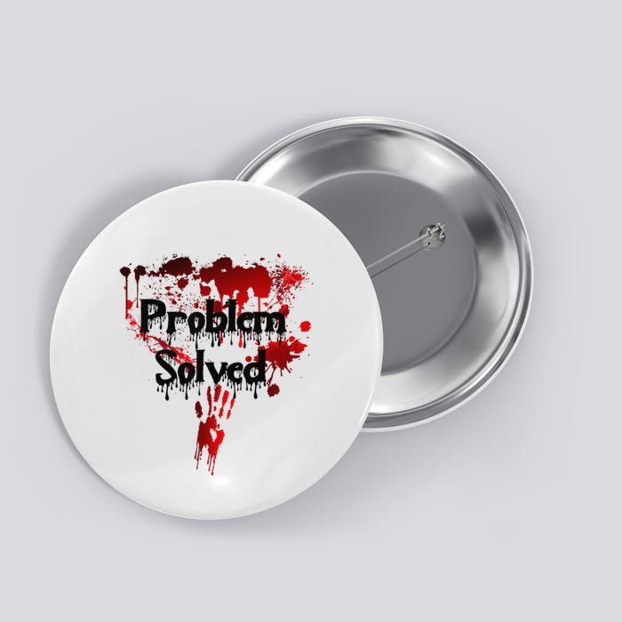 Bloody Problem Solved Halloween Button