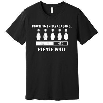 Bowling Player Skills Loading Funny Bowling Funny Gift Premium T-Shirt