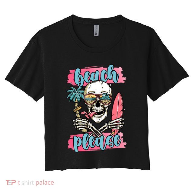 Beach Please Skeleton Vacation Funny Crop Top