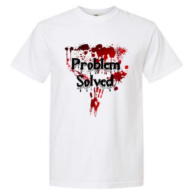 Bloody Problem Solved Halloween Scary Horror Print Effect Garment-Dyed Heavyweight T-Shirt