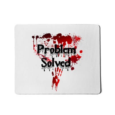 Bloody Problem Solved Halloween Scary Horror Print Effect Mousepad