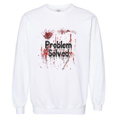 Bloody Problem Solved Halloween Scary Horror Print Effect Garment-Dyed Sweatshirt