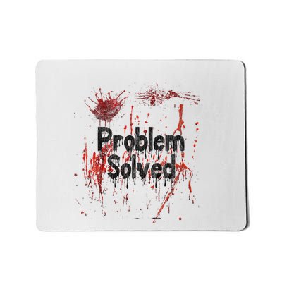 Bloody Problem Solved Halloween Scary Horror Print Effect Mousepad