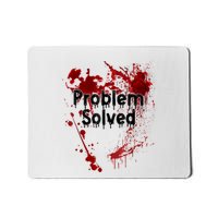 Bloody Problem Solved Halloween Scary Horror Print Effect Mousepad