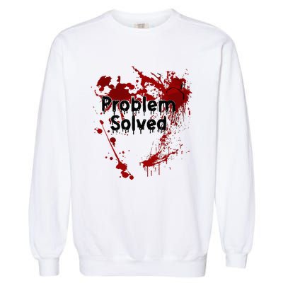 Bloody Problem Solved Halloween Garment-Dyed Sweatshirt