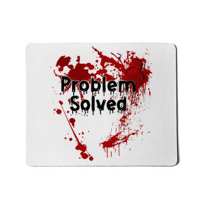 Bloody Problem Solved Halloween Mousepad