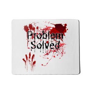 Bloody Problem Solved Halloween Scary Horror Print Effect Mousepad