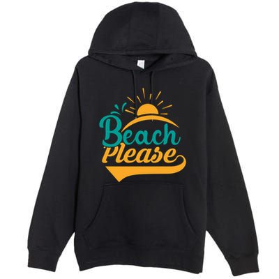 Beach Please Summer Sun Gift Premium Pullover Hoodie